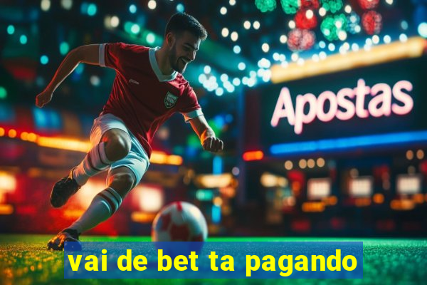 vai de bet ta pagando